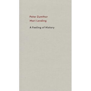 Peter Zumthor A Feeling of History Peter Zumthor A Feeling of History