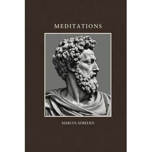 Aurelius, Marcus Meditations: Emperor of Rome Reflections on Life and Duty in Philosophy Books Aurelius, Marcus Meditations: Emperor of Rome Reflections on Life and Duty in Philosophy Books