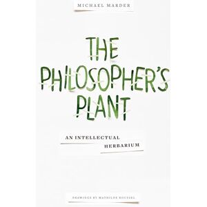 Marder, Michael The Philosopher's Plant: An Intellectual Herbarium Marder, Michael The Philosopher's Plant: An Intellectual Herbarium