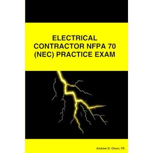 Olson, Andrew D. ELECTRICAL CONTRACTOR NFPA 70 (NEC) PRACTICE EXAM Olson, Andrew D. ELECTRICAL CONTRACTOR NFPA 70 (NEC) PRACTICE EXAM