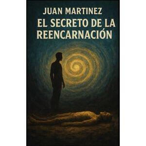 Martinez, Juan El Secreto de la Reencarnación Martinez, Juan El Secreto de la Reencarnación