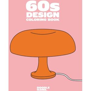 Icons, Doodle 60s Design Coloring Book : Un livre de coloriage stylé dédié aux icônes du design des années 60 et de l’ère Space Age: Coloriez, détendez-vous et ... l’histoire du design. (version Française) Icons, Doodle 60s Design Coloring Book : Un livre de coloriage stylé dédié aux icônes du design des années 60 et de l’ère Space Age: Coloriez, détendez-vous et ... l’histoire du design. (version Française)