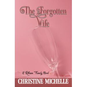 Michelle, Christine The Forgotten Wife: An arranged marriage romance (Robeson Family Novel) Michelle, Christine The Forgotten Wife: An arranged marriage romance (Robeson Family Novel)