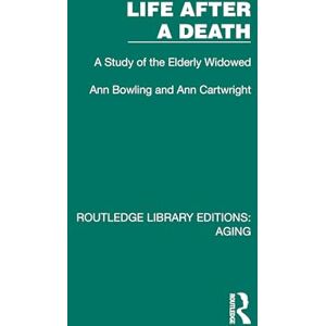 Bowling, Ann Life After A Death: A Study of the Elderly Widowed (Routledge Library Editions: Aging) Bowling, Ann Life After A Death: A Study of the Elderly Widowed (Routledge Library Editions: Aging)