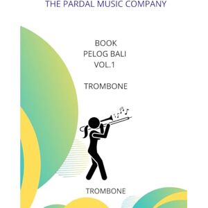 COMPANY LTD, THE PARDAL MUSIC Book Pelog Bali Vol.1 TROMBONE: trombone COMPANY LTD, THE PARDAL MUSIC Book Pelog Bali Vol.1 TROMBONE: trombone
