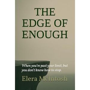 McIntosh The Edge of Enough: When you’re past your limit, but you don’t know how to stop. McIntosh The Edge of Enough: When you’re past your limit, but you don’t know how to stop.