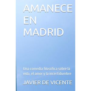 DE VICENTE, JAVIER AMANECE EN MADRID: Una comedia filosófica sobre la vida, el amor y la incertidumbre (LA VIDA DE VINCENT) DE VICENTE, JAVIER AMANECE EN MADRID: Una comedia filosófica sobre la vida, el amor y la incertidumbre (LA VIDA DE VINCENT)