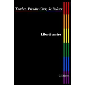 Black, CJ Liberté amère (Tomber, Prendre Cher, Se Relever — Série de mémoires) Black, CJ Liberté amère (Tomber, Prendre Cher, Se Relever — Série de mémoires)