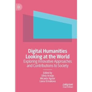 Digital Humanities Looking at the World: Exploring Innovative Approaches and Contributions to Society Digital Humanities Looking at the World: Exploring Innovative Approaches and Contributions to Society