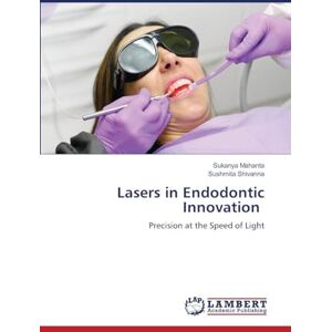 Mahanta, Sukanya Lasers in Endodontic Innovation: Precision at the Speed of Light Mahanta, Sukanya Lasers in Endodontic Innovation: Precision at the Speed of Light