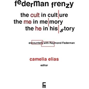 Federman Frenzy: the 'cult' in culture, the 'me' in memory, the 'he' in history encounters with Raymond Federman Federman Frenzy: the 'cult' in culture, the 'me' in memory, the 'he' in history encounters with Raymond Federman