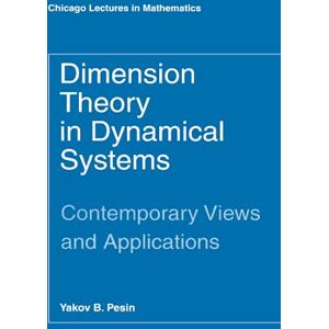 Pesin, Yakov B. Dimension Theory in Dynamical Systems: Contemporary Views and Applications (Chicago Lectures in Mathematics) Pesin, Yakov B. Dimension Theory in Dynamical Systems: Contemporary Views and Applications (Chicago Lectures in Mathematics)