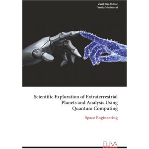 Akhtar, Zarif Bin Scientific Exploration of Extraterrestrial Planets and Analysis Using Quantum Computing: Space Engineering Akhtar, Zarif Bin Scientific Exploration of Extraterrestrial Planets and Analysis Using Quantum Computing: Space Engineering