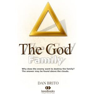 Brito, Dan The God Family: The Father, the Son, and the Holy Spirit. Brito, Dan The God Family: The Father, the Son, and the Holy Spirit.