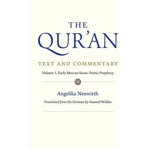 Neuwirth, Angelika The Qur'an: Text and Commentary, Volume 1: Early Meccan Suras: Poetic Prophecy Neuwirth, Angelika The Qur'an: Text and Commentary, Volume 1: Early Meccan Suras: Poetic Prophecy