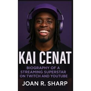 Sharp KAI CENAT: Biography Of A Streaming Superstar On Twitch And YouTube Sharp KAI CENAT: Biography Of A Streaming Superstar On Twitch And YouTube