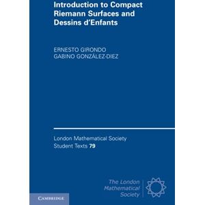 Girondo, Ernesto Introduction to Compact Riemann Surfaces and Dessins d'Enfants: 79 (London Mathematical Society Student Texts, Series Number 79) Girondo, Ernesto Introduction to Compact Riemann Surfaces and Dessins d'Enfants: 79 (London Mathematical Society Student Texts, Series Number 79)