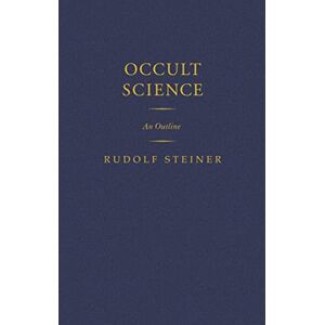 Steiner, Rudolf Occult Science: An Outline (Classic Translations) Steiner, Rudolf Occult Science: An Outline (Classic Translations)