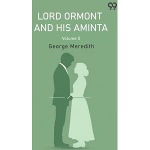 Meredith, George Lord Ormont And His Aminta Volume 5 Meredith, George Lord Ormont And His Aminta Volume 5