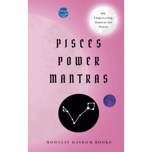 Books, Moonlit Wisdom Pisces Power Mantras: 100 Affirmations for Pisces Empowerment, Transformation, and Personal Growth: Pisces Self-Care Book A Perfect Unique Gift for the Pisces Zodiac Sign Books, Moonlit Wisdom Pisces Power Mantras: 100 Affirmations for Pisces Empowerment, Transformation, and Personal Growth: Pisces Self-Care Book A Perfect Unique Gift for the Pisces Zodiac Sign