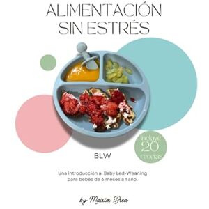 Brea, Bella Mairim Alimentación sin Estrés: Una introducción al Baby Led-Weaning para bebés de 6 meses a 1 año Brea, Bella Mairim Alimentación sin Estrés: Una introducción al Baby Led-Weaning para bebés de 6 meses a 1 año