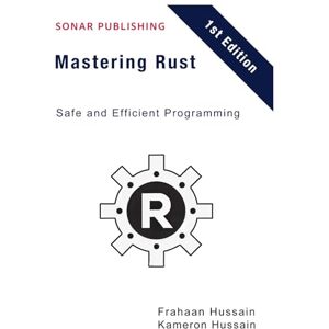 Hussain, Kameron Mastering Rust: Safe and Efficient Programming Hussain, Kameron Mastering Rust: Safe and Efficient Programming
