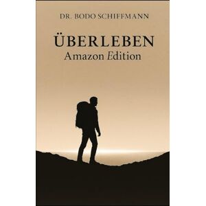 Schiffmann, Dr. Bodo Überleben – Amazon Edition Schiffmann, Dr. Bodo Überleben – Amazon Edition