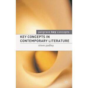 Padley, Steven Key Concepts in Contemporary Literature (Palgrave Key Concepts: Literature) Padley, Steven Key Concepts in Contemporary Literature (Palgrave Key Concepts: Literature)