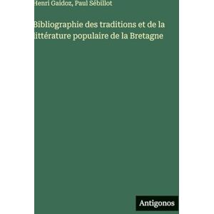 Sébillot, Paul Bibliographie des traditions et de la littérature populaire de la Bretagne Sébillot, Paul Bibliographie des traditions et de la littérature populaire de la Bretagne