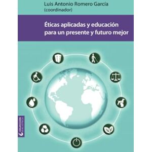 Ayala Enríquez, Pablo Éticas aplicadas y educación para un presente y futuro mejor Ayala Enríquez, Pablo Éticas aplicadas y educación para un presente y futuro mejor