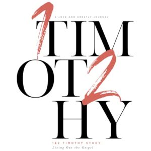 Greatly, Love God 1&2 Timothy Living Out the Gospel: A Love God Greatly Journal Greatly, Love God 1&2 Timothy Living Out the Gospel: A Love God Greatly Journal