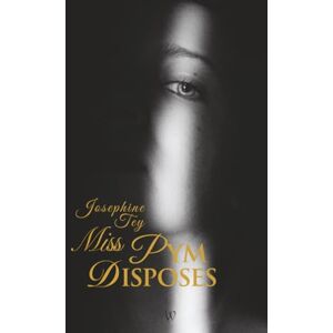 Tey, Josephine Miss Pym Disposes (Wisehouse Classics Edition) (Josephine Tey) Tey, Josephine Miss Pym Disposes (Wisehouse Classics Edition) (Josephine Tey)