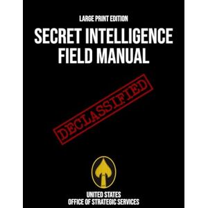 United Secret Intelligence Field Manual (Large Print Edition): A comprehensive guide to OSS intelligence gathering methods and covert operations during ... and military strategies during World War II United Secret Intelligence Field Manual (Large Print Edition): A comprehensive guide to OSS intelligence gathering methods and covert operations during ... and military strategies during World War II