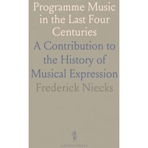 Frederick, Niecks Programme Music in the Last Four Centuries: A Contribution to the History of Musical Expression Frederick, Niecks Programme Music in the Last Four Centuries: A Contribution to the History of Musical Expression