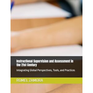 ZAMORA, ROMEL Instructional Supervision and Assessment in the 21st Century: Integrating Global Perspectives, Tools, and Practices ZAMORA, ROMEL Instructional Supervision and Assessment in the 21st Century: Integrating Global Perspectives, Tools, and Practices