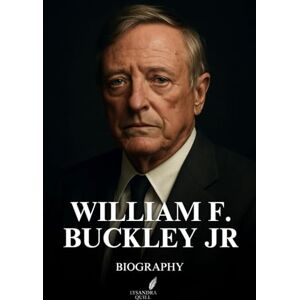 QUILL, LYSANDRA WILLIAM F. BUCKLEY JR BIOGRAPHY: The Life and Legacy of the Man Who Gave the Right Its Voice QUILL, LYSANDRA WILLIAM F. BUCKLEY JR BIOGRAPHY: The Life and Legacy of the Man Who Gave the Right Its Voice