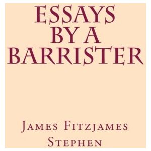 Stephen, James Fitzjames Essays by a Barrister Stephen, James Fitzjames Essays by a Barrister