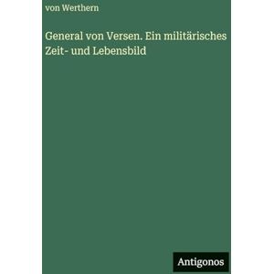 Werthern, Von General von Versen. Ein militärisches Zeit- und Lebensbild Werthern, Von General von Versen. Ein militärisches Zeit- und Lebensbild