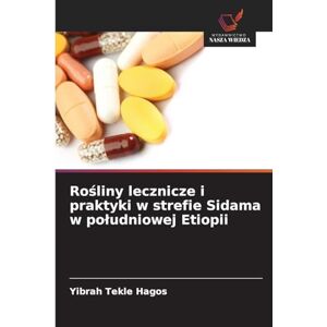 Hagos, Yibrah Tekle Rośliny lecznicze i praktyki w strefie Sidama w poludniowej Etiopii Hagos, Yibrah Tekle Rośliny lecznicze i praktyki w strefie Sidama w poludniowej Etiopii