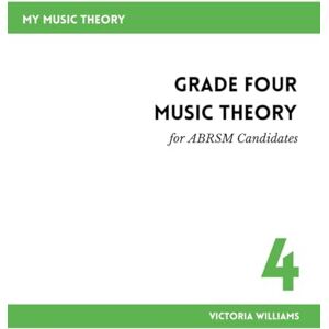 Williams, Victoria Grade Four Music Theory for ABRSM Candidates: 2nd Edition (My Music Theory Handbooks for ABRSM Candidates) Williams, Victoria Grade Four Music Theory for ABRSM Candidates: 2nd Edition (My Music Theory Handbooks for ABRSM Candidates)