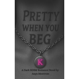 Montrose, Anya Pretty When You Beg: A Dark BDSM Romance with a Bratty Submissive, Possessive Dom, and Second-Chance Heat (The Long Winter Nights Series) Montrose, Anya Pretty When You Beg: A Dark BDSM Romance with a Bratty Submissive, Possessive Dom, and Second-Chance Heat (The Long Winter Nights Series)