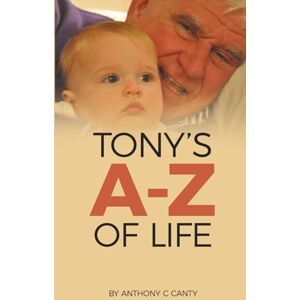 Canty, Anthony C Tony’s A Z of Life Canty, Anthony C Tony’s A Z of Life