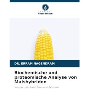 NAGENDRAM, DR. ERRAM Biochemische und proteomische Analyse von Maishybriden: Induziert durch UV-Stress und Salzstress NAGENDRAM, DR. ERRAM Biochemische und proteomische Analyse von Maishybriden: Induziert durch UV-Stress und Salzstress