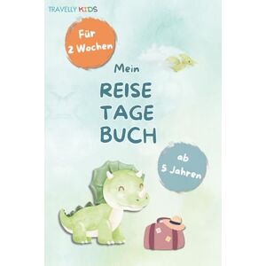 Walker, Mia Mein Reisetagebuch: Das Dino-Abenteuer für Kinder ab 5 Jahren – Dein Reisetagebuch zum Ausfüllen, Malen und für Spiele auf Reisen – 14 Tage Walker, Mia Mein Reisetagebuch: Das Dino-Abenteuer für Kinder ab 5 Jahren – Dein Reisetagebuch zum Ausfüllen, Malen und für Spiele auf Reisen – 14 Tage