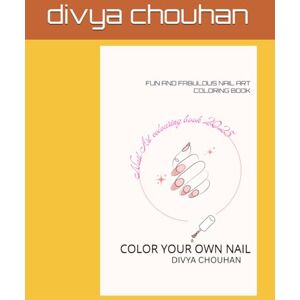 chouhan, divya FUN AND FABULOUS NAIL ART COLORING BOOK: COLOR YOUR OWN NAIL chouhan, divya FUN AND FABULOUS NAIL ART COLORING BOOK: COLOR YOUR OWN NAIL
