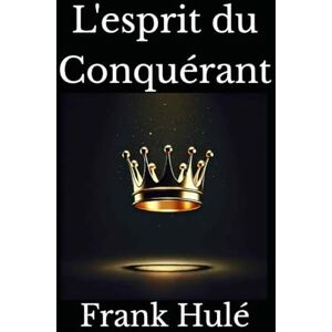 Hulé, Frank L'esprit du Conquérant Hulé, Frank L'esprit du Conquérant