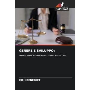 BENEDICT, EJEH GENERE E SVILUPPO: TEORIA, PRATICA E QUADRI POLITICI NEL XXI SECOLO BENEDICT, EJEH GENERE E SVILUPPO: TEORIA, PRATICA E QUADRI POLITICI NEL XXI SECOLO
