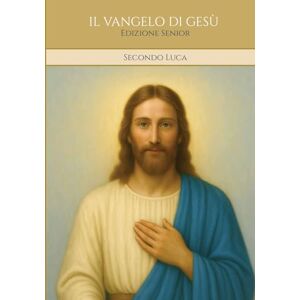 Caminho e Sabedoria, Alta Luz IL VANGELO DI GESÙ Secondo Luca: Edizione Senior Caminho e Sabedoria, Alta Luz IL VANGELO DI GESÙ Secondo Luca: Edizione Senior