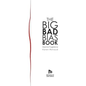 Pogrebna, Prof Ganna Big Bad Bias Book: A Field Guide to Over 200 Cognitive Biases That Shape How We Think, Decide, and Behave Pogrebna, Prof Ganna Big Bad Bias Book: A Field Guide to Over 200 Cognitive Biases That Shape How We Think, Decide, and Behave