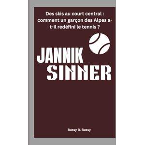 B. Bussy, Bussy JANNIK SINNER: Des skis au court central : comment un garçon des Alpes a-t-il redéfini le tennis ? B. Bussy, Bussy JANNIK SINNER: Des skis au court central : comment un garçon des Alpes a-t-il redéfini le tennis ?